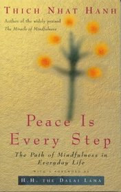 Peace is Every Step: The Path of Mindfulness in Everyday Life