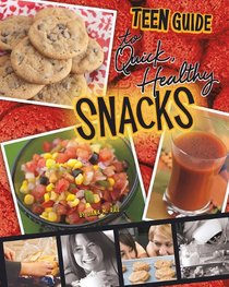 A Teen Guide to Quick, Healthy Snacks (Teen Cookbooks)