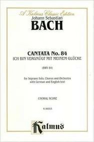 Cantata No. 84 -- Ich bin vergnugt mit meinem Glucke (Kalmus Edition) (German Edition)