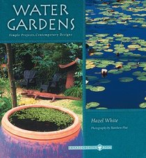 Water Gardens: Simple Projects, Contemporary Designs (Garden Design)