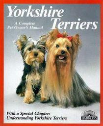 Yorkshire Terriers: A Complete Pet Owner's Manual