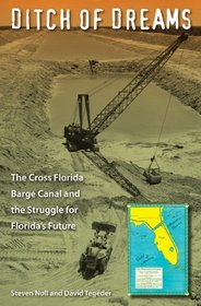 Ditch of Dreams: The Cross Florida Barge Canal and the Struggle for Florida's Future (Florida History and Culture)