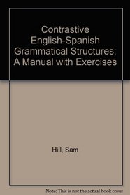Contrastive English-Spanish Grammatical Structures: A Manual With Exercises