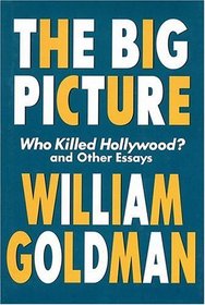 The Big Picture : Who Killed Hollywood? and Other Essays