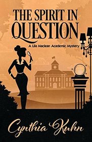 The Spirit in Question (Lila MacLean Academic Mystery)