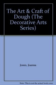 The Art & Craft of Dough (The Decorative Arts Series)