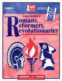 Romans, Reformers, Revolutionaries : A Digging Deeper Study Guide Book B