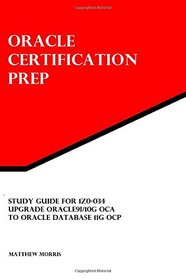 Study Guide for 1Z0-034: Upgrade Oracle9i/10g OCA to Oracle Database 11g OCP: Oracle Certification Prep