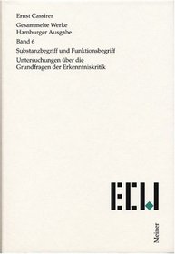 Substanzbegriff und Funktionsbegriff: Untersuchungen uber die Grundfragen der Erkenntniskritik (Gesammelte Werke / Ernst Cassirer) (German Edition)