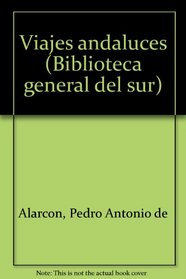 Viajes andaluces (Biblioteca general del sur) (Spanish Edition)