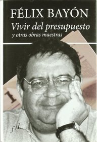 Vivir del Presupuesto y Otras Obras Maestras: Articulos 1998-2006 (Spanish Edition)