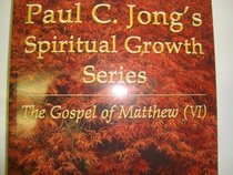 Gospel of Matthew (IV) (Paul C. Jong's Spiritual Growth Series)