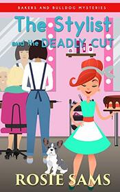 The Stylist and the Deadly Cut (Bakers and Bulldogs Mysteries)
