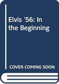 Elvis '56: In the Beginning
