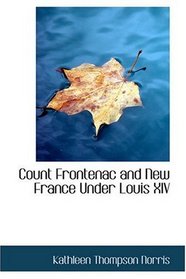 Count Frontenac and New France Under Louis XIV