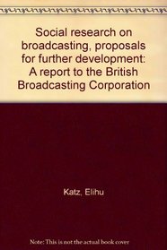 Social research on broadcasting, proposals for further development: A report to the British Broadcasting Corporation