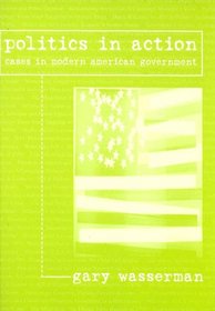Politics in Action: Cases in Modern American Government