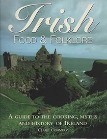 Irish Food & Folklore: A Guide to the Cooking, Myths and History of Ireland