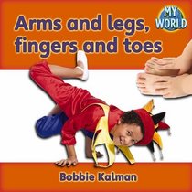 Arms and Legs, Fingers and Toes (My World)