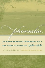 Pharsalia: An Environmental Biography of a Southern Plantation, 1780-1880 (Environmental History and the American South)