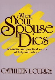 When Your Spouse Dies: A Concise and Practical Source of Help and Advice