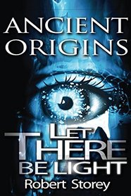 LET THERE BE LIGHT (Ancient Origins)