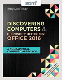 Bundle: Shelly Cashman Series Discovering Computers & Microsoft Office 365 & Office 2016: A Fundamental Combined Approach + LMS Integrated SAM 365 & ... with 1 MindTap Reader Printed Access Card