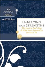 Embracing Your Strengths: Who Am I in God's Eyes? (And What Am I Supposed to Do about it?) (Women of Faith Study Guide Series)
