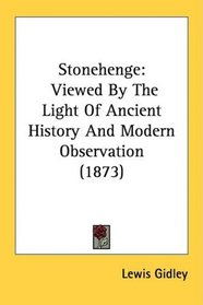 Stonehenge: Viewed By The Light Of Ancient History And Modern Observation (1873)