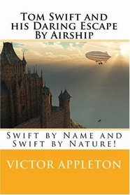 Tom Swift and his Daring Escape By Airship: Swift by Name and Swift by Nature!