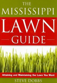 The Mississippi Lawn Guide: Attaining and Maintaining the Lawn You Want