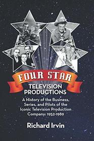Four Star Television Productions: A History of the Business, Series, and Pilots of the Iconic Television Production Company: 1952-1989