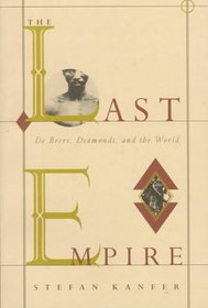 The Last Empire : De Beers, Diamonds, and the World