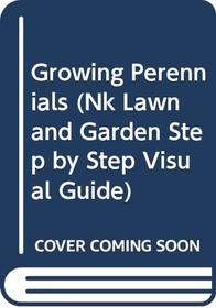 Growing Perennials (Nk Lawn and Garden Step By Step Visual Guide)