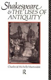 Shakespeare and the Uses of Antiquity: An Introductory Essay