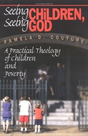 Seeing Children, Seeing God: A Practical Theology of Children and Poverty