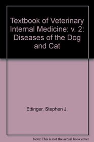 Textbook of Veterinary Internal Medicine: v. 2: Diseases of the Dog and Cat