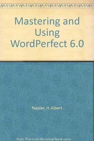 Mastering and Using WordPerfect 6.0 for DOS