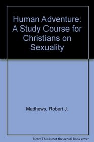 Human Adventure: A Study Course for Christians on Sexuality