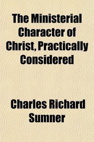 The Ministerial Character of Christ, Practically Considered