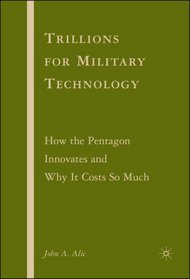 Trillions for Military Technology: How the Pentagon Innovates and Why It Costs So Much