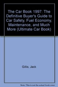 The Car Book 1997: The Definitive Buyer's Guide to Car Safety, Fuel Economy, Maintenance, and Much More (Ultimate Car Book)