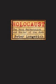 Holocaust: The Nazi Persecution and Murder of the Jews