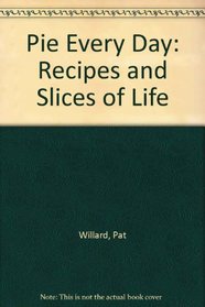 Pie Every Day: Recipes and Slices of Life
