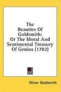 The Beauties Of Goldsmith: Or The Moral And Sentimental Treasury Of Genius (1782)