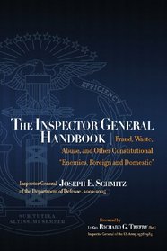 The Inspector General Handbook: Fraud, Waste, Abuse and Other Constitutional 