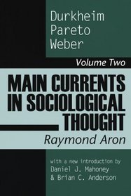 Main Currents in Sociological Thought: Durikheim, Pareto, Weber