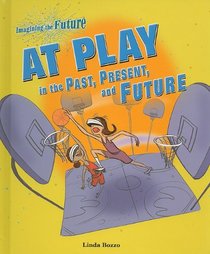 At Play in the Past, Present, and Future (Imagining the Future)