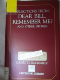 Selections from: Dear Bill, Remember Me? and Other Stories