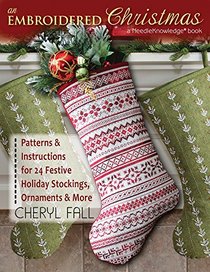 An Embroidered Christmas: Patterns and Instructions for 24 Festive Holiday Stockings, Ornaments, and More